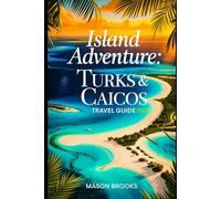 Island Adventure : Turks & Caicos,Travel Guide 2026.: “Your Insider Guide to Scenic Treasures, Vibrant Life, and Caribbean Bliss” (Solo Girl's Amazing Travel Guide Series)