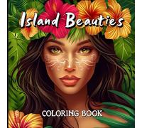 Island Beauties Coloring Book: Escape to Paradise - A Tropical Coloring Journey of Calm, Color & Exotic Beauty.