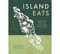 Island Eats: Signature Chefs' Recipes from Vancouver Island and the Salish Sea