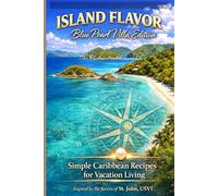 Island Flavors Blue Pearl Villa Edition: Simple Caribbean Recipes for Vacation Living