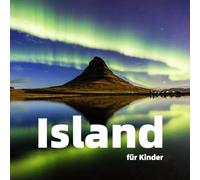 Island für Kinder: Spannende Fakten, die besten Orte und atemberaubende Fotos (Länder der Welt für Kinder)