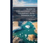 Island in Vergangenheit und Gegenwart; Reise-Erinnerungen