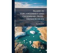 Island in Vergangenheit und Gegenwart; Reise-Erinnerungen