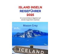 Island Inseln Reiseführer 2025: Ihr unverzichtbarer Begleiter auf Islands magischem Inselmeer