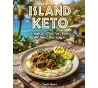 Island Keto: Jamaican Comfort Food Without the Sugar: 41 Real Low-Carb Island Recipes from a Real Jamaican Kitchen