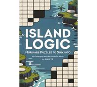 Island Logic: Nurikabe Puzzles to Sink Into: 80 Challenging Nurikabe Puzzles for Adults