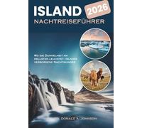 ISLAND NACHTREISEFÜHRER 2026: Wo die Dunkelheit am hellsten leuchtet: Islands verborgene Nachtwunder