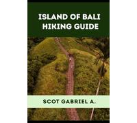 ISLAND OF BALI HIKING GUIDE (The Explorer’s Hiking Collection)