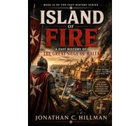 ISLAND OF FIRE: A Fast History of the Great Siege of Malta