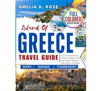 Island of GREECE TRAVEL GUIDE: Your Comprehensive Guide to Exploring the Best Islands, Beaches, and Culture of Greece.