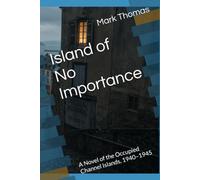 Island of No Importance: A Novel of the Occupied Channel Islands, 1940-1945