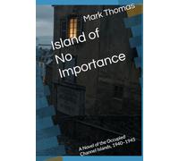 Island of No Importance: A Novel of the Occupied Channel Islands, 1940-1945