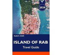ISLAND OF RAB Travel guide 2026-2027: Top Beaches, Paradise Beach, Hidden Gems, Boat Trips & Perfect Island Vacation Itineraries