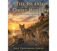 Island of the Ghost Wolves: A Karankawa Legend of Galveston