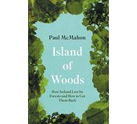 Island of Woods: How Ireland Lost its Forests and How to Get them Back