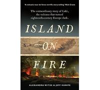 Island On Fire: The extraordinary story of Laki, the volcano that turned eighteenth-century Europe dark