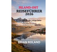 ISLAND-OST-REISEFÜHRER 2026: Entdecken Sie die ruhige Seite Islands - Fjorde, Dörfer und unberührte Schönheit warten auf Sie.