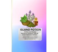 ISLAND POTIONS: FERTILITY AND VITALITY SECRETS OF JAMAICA