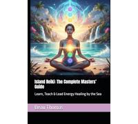 Island Reiki: The Complete Masters’ Guide: Learn, Teach & Lead Energy Healing by the Sea