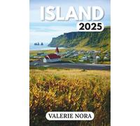ISLAND REISEFÜHRER 2025: Ein aktuelles und umfassendes Island-Erlebnis: Sehenswerte Ziele, Geheimtipps, Übernachtungsmöglichkeiten, beste Reisezeit und wichtige Reisetipps.
