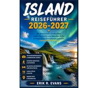 ISLAND REISEFÜHRER 2026-2027: Ein Leitfaden für Erstbesucher des Golden Circle, der Südküste und von Snæfellsnes: Kosten, Reisezeiten und Tipps zum Autofahren