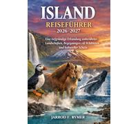 ISLAND REISEFÜHRER 2026-2027: Eine tiefgründige Erkundung unberührter Landschaften, Begegnungen mit Wildtieren und kultureller Schätze