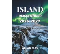 Island Reiseführer 2026-2027: Karten, Routenvorschläge und Insider-Tipps für Gletscher, Geysire, Papageientaucher und die Nordlichter