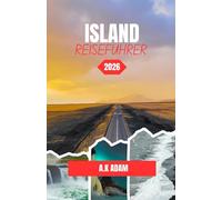 ISLAND REISEFÜHRER 2026: Aktualisierte Tipps zum Packen, Mieten und zu weniger bekannten Routen für dieses Jahr