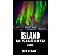 ISLAND REISEFÜHRER 2026: Eine Erkundung von Feuer, Eis und dem Alltag im Nordatlantik
