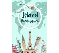 Island Reisetagebuch: Urlaubstagebuch und Reiseplaner zum Ausfüllen für Island | Beste Geschenke für Freunde, die Gerne Reisen | Island Geschenk Tagebuch
