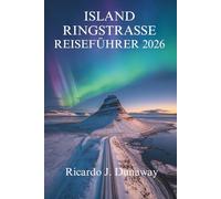 ISLAND RINGSTRASSE REISEFÜHRER 2026: Die atemberaubenden Landschaften und geothermischen Wunder des Landes aus Feuer und Eis