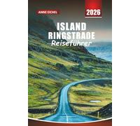 ISLAND RINGSTRAßE REISEFÜHRER 2026: Entdecken Sie Wasserfälle, Vulkane, versteckte Dörfer und atemberaubende Landschaften auf der ultimativen Route 1 Abenteuer