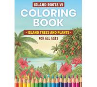 Island Roots VI: Island Trees and Plants Coloring Book: Discover the Flora of the Caribbean - Educational Coloring Book Featuring Tropical Trees, ... Lovers (Island Roots VI Coloring Books)