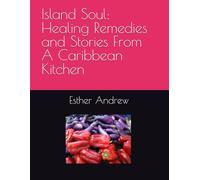 Island Soul: Healing Remedies and Stories From A Caribbean Kitchen
