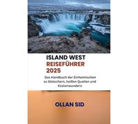 Island West Reiseführer 2025: Das Handbuch der Einheimischen zu Gletschern, heißen Quellen und Küstenwundern