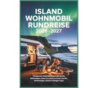 Island Wohnmobil Rundreise 2026-2027: Campervan Roadtrip, Ringstraße Route, Wildcampen, Natur im Land aus Feuer und Eis, Geheimtipps, Kosten & Budget Tipps