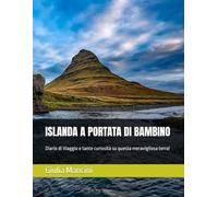 ISLANDA A PORTATA DI BAMBINO: Diario di Viaggio e tante curiosità su questa meravigliosa terra!