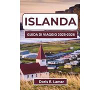 ISLANDA GUIDA DI VIAGGIO 2025-2026: Scopri le principali attrazioni, attività ed esperienze locali per un'avventura indimenticabile in questa incredibile destinazione