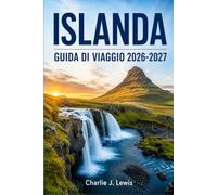 ISLANDA GUIDA DI VIAGGIO 2026-2027: Tutto ciò che serve per scoprire la Ring Road, la Laguna Blu, le spiagge di sabbia nera e la terra del fuoco e del ghiaccio
