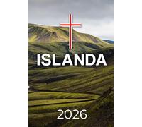 ISLANDA Guida di viaggio 2026: Dai ghiacciai alle sorgenti termali: la tua guida completa alla terra del fuoco e del ghiaccio