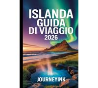 Islanda Guida Di Viaggio 2026: La guida pratica per viaggi in auto: itinerari, pianificazione del budget, attrazioni principali e consigli di viaggio locali.