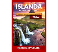 ISLANDA GUIDA DI VIAGGIO 2026: Svela la Terra del Fuoco e del Ghiaccio: ti aspetta la tua avventura definitiva
