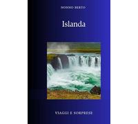 Islanda: L'isola dove la terra non ha finito di nascere (Viaggi e Sorprese)