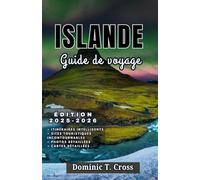 ISLANDE Guide de voyage 2025-2026: Votre guide complet sur la beauté sauvage de l'Islande, la culture locale et les road trips inoubliables