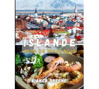 ISLANDE GUIDE DE VOYAGE 2026: Des glaciers aux geysers : votre guide indispensable pour découvrir la beauté sauvage, la culture et l'aventure islandaises en 2026
