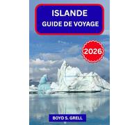 ISLANDE GUIDE DE VOYAGE 2026: Explorez le Grand Nord en toute confiance : fjords, sources thermales, routes circulaires et conseils pratiques pour chaque voyageur