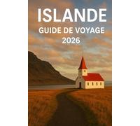 ISLANDE GUIDE DE VOYAGE 2026: Voyages en voiture, aventures en plein air et expériences locales à travers le pays du feu et de la glace