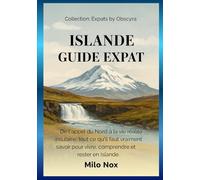 Islande Guide Expat: De l'appel du Nord à la vie réalité insulaire: tout ce qu'il faut vraiment savoir pour vivre, comprendre et rester en Islande. (Expats by Obscyra)