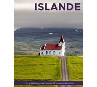 Islande: Un guide de voyage visuel en 50 images captivantes (World Through the Lens: Une série de photographies de voyage par Florian Decouverte)