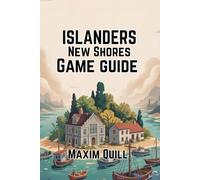 ISLANDERS: New Shores Game Guide: Building, Creating, and Thriving in the World of Island Design